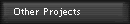 Other Projects